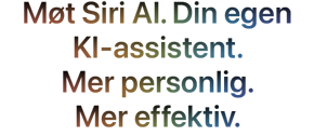 Siri AI. Din egen KI-assistent. Mer personlig. Mer effektiv.